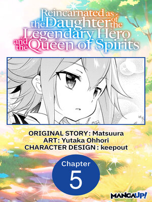 cover image of Reincarnated as the Daughter of the Legendary Hero and the Queen of Spirits #005